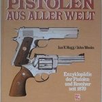 Die beste Pistole der Welt Pistolen aus aller Welt: Enzyklopädie der Pistolen und Revolver seit 1870