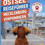 Der beste Campingplatz mit Hund an der Ostsee Ostsee Reiseführer Mecklenburg-Vorpommern: Extra Tipps für Hundebesitzer und Camper (Reiseführer mit Hund, Band 2)